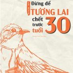 Review Sách Đừng Để Tương Lai Chết Trước Tuổi 30