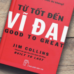 Review Từ Tốt Đến Vĩ Đại – Jim Collins