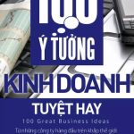 100 Ý Tưởng Kinh Doanh Tuyệt Hay