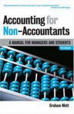 2fbacdcae9d0470e23f57b5a17352e83 Accounting for Non-Accountants: A Manual for Managers and Students