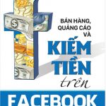 Bán Hàng, Quảng Cáo Và Kiếm Tiền Trên Facebook