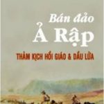 Bán đảo Ả Rập – Thảm kịch hồi giáo và dầu lửa