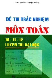 de-thi-trac-nghiem-mon-toan-10-11-12-luyen-thi-dai-hoc-1543906607
