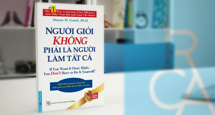 nguoi gioi khong phai la nguoi lam tat ca Những cuốn sách phái mạnh nhất định phải đọc để tăng thêm bản lĩnh
