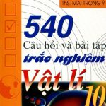 540 Câu Hỏi Và Bài Tập Trắc Nghiệm Vật Lý 10