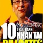 10 Nguyên Tắc Trở Thành Nhân Tài Của Bill Gates