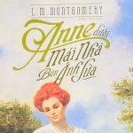 Anne Dưới Mái Nhà Bên Ánh Lửa – Lucy Maud Montgomery