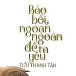 Bảo Bối Ngoan Ngoãn Để Ta Yêu – Tiểu Thanh Tân