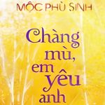 Chàng Mù Em Yêu Anh – Mộc Phù Sinh