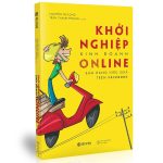 “Khởi Nghiệp Kinh Doanh Online” – Hướng dẫn chi tiết và hữu ích cho khởi nghiệp trực tuyến