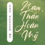 Nam Thần Hoàn Mỹ – Tây Nguyên Mỹ