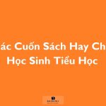 Tổng hợp các cuốn sách hay cho học sinh Tiểu Học