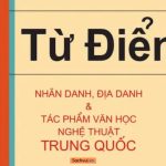 Từ Điển Nhân Danh, Địa Danh Và Tác Phẩm Văn Học Nghệ Thuật Trung Quốc – Hoàng Xuân Chỉnh