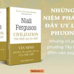 Văn Minh – Phương Tây và Phần Còn Lại của Thế Giới – Niall Ferguson